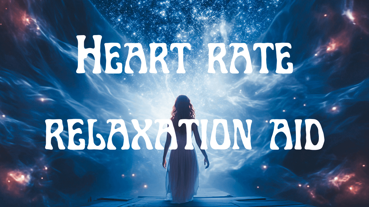 Heart rate relaxation aid with cosmic background