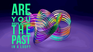 Colorful loop with motivational text about the past.
